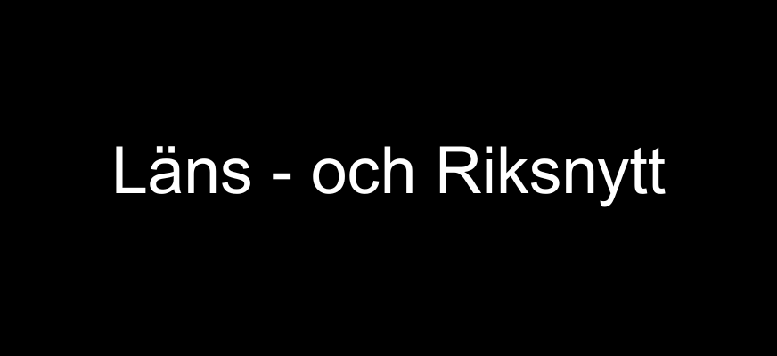 Läns- och riksnytt står med vit text ovanpå en svart bakgrund
